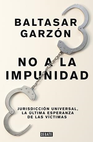 NO A LA IMPUNIDAD.JURISDICCIÓN UNIVERSAL, LA ÚLTIMA ESPERANZA DE LAS VÍCTIMAS | 9788499926544 | GARZÓN,BALTASAR | Llibreria Geli - Llibreria Online de Girona - Comprar llibres en català i castellà