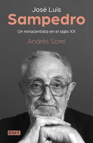 JOSÉ LUIS SAMPEDRO.UN RENACENTISTA EN EL SIGLO XX | 9788499929279 | SOREL,ANDRÉS | Llibreria Geli - Llibreria Online de Girona - Comprar llibres en català i castellà