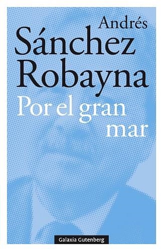 POR EL GRAN MAR | 9788417747176 | SÁNCHEZ ROBAYNA,ANDRÉS | Libreria Geli - Librería Online de Girona - Comprar libros en catalán y castellano