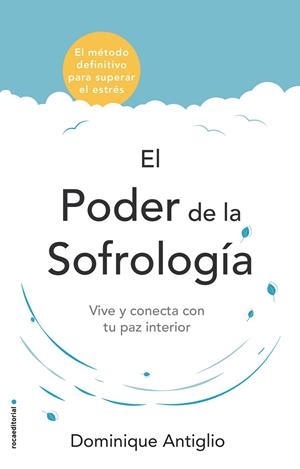 EL PODER DE LA SOFROLOGÍA.VIVE Y CONECTA CON TU PAZ INTERIOR | 9788417305734 | ANTIGLIO,DOMINIQUE | Libreria Geli - Librería Online de Girona - Comprar libros en catalán y castellano