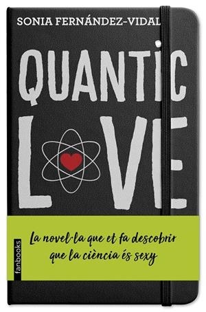 QUANTIC LOVE.LA NOVEL.LA QUE ET FA DESCOBRIR QUE LA CIÈNCIA ÉS SEXY | 9788417515270 | FERNÁNDEZ-VIDAL,SÓNIA | Llibreria Geli - Llibreria Online de Girona - Comprar llibres en català i castellà