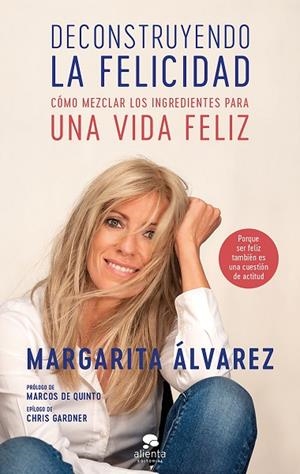DECONSTRUYENDO LA FELICIDAD.CÓMO MEZCLAR LOS INGREDIENTES PARA UNA VIDA FELIZ | 9788417568344 | ÁLVAREZ,MARGARITA | Libreria Geli - Librería Online de Girona - Comprar libros en catalán y castellano