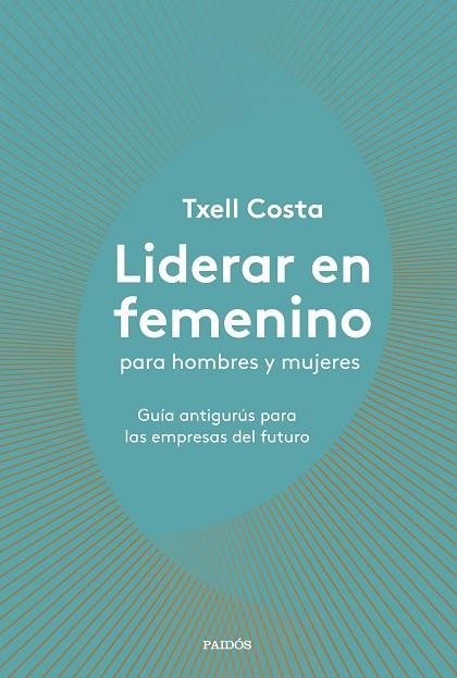 LIDERAR EN FEMENINO PARA HOMBRES Y MUJERES | 9788449335600 | COSTA,TXELL | Libreria Geli - Librería Online de Girona - Comprar libros en catalán y castellano