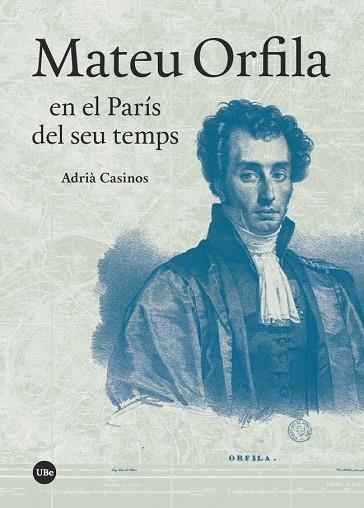MATEU ORFILA EN EL PARÍS DEL SEU TEMPS | 9788491681489 | CASINOS,ADRIÀ | Libreria Geli - Librería Online de Girona - Comprar libros en catalán y castellano
