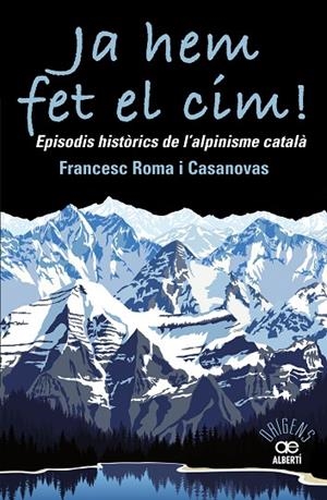 JA HEM FET EL CIM! EPISODIS HISTÒRICS DE L'ALPINISME CATALÀ | 9788472461697 | ROMA I CASANOVAS,FRANCESC | Libreria Geli - Librería Online de Girona - Comprar libros en catalán y castellano