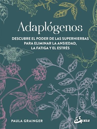ADAPTÓGENOS.DESCUBRE EL PODER DE LAS SUPERHIERBAS PARA ELIMINAR LA ANSIEDAD,LA FATIGA Y EL ESTRÉS | 9788484457756 | GRAINGER,PAULA | Llibreria Geli - Llibreria Online de Girona - Comprar llibres en català i castellà
