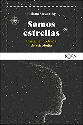 SOMOS ESTRELLAS.UNA GUÍA MODERNA DE ASTROLOGÍA | 9788494913464 | MCCARTHY,JULIANA | Libreria Geli - Librería Online de Girona - Comprar libros en catalán y castellano