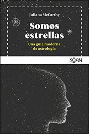 SOMOS ESTRELLAS.UNA GUÍA MODERNA DE ASTROLOGÍA | 9788494913464 | MCCARTHY,JULIANA | Llibreria Geli - Llibreria Online de Girona - Comprar llibres en català i castellà