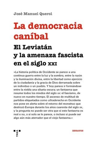 LA DEMOCRACIA CANÍBAL.EL LEVIATÁN Y LA AMENAZA FASCISTA EN EL SIGLO XXI | 9788417767204 | QUEROL,JOSÉ MANUEL | Libreria Geli - Librería Online de Girona - Comprar libros en catalán y castellano