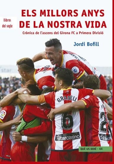 ELS MILLORS ANYS DE LA NOSTRA VIDA.CRONICA DE L'ASCENS DEL GIRONA FC A PRIMERA DIVISIO | 9788494986062 | BOFILL,JORDI | Llibreria Geli - Llibreria Online de Girona - Comprar llibres en català i castellà