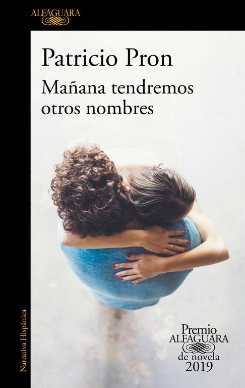 MAÑANA TENDREMOS OTROS NOMBRES (PREMIO ALFAGUARA DE NOVELA 2019) | 9788420434872 | PRON,PATRICIO | Libreria Geli - Librería Online de Girona - Comprar libros en catalán y castellano