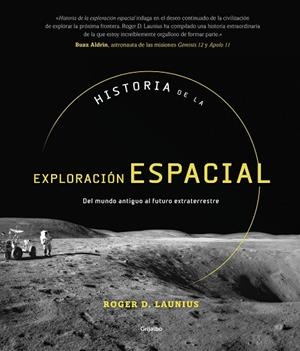 HISTORIA DE LA EXPLORACIÓN ESPACIAL DEL MUNDO ANTIGUO AL FUTURO EXTRATERRESTRE | 9788417338749 | LAUNIUS,ROGER D. | Libreria Geli - Librería Online de Girona - Comprar libros en catalán y castellano