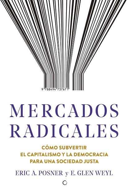 MERCADOS RADICALES.CÓMO SUBVERTUIR EL CAPITALISMO Y LA DEMOCRACIA PARA UNA SOCIEDAD JUSTA | 9788494737671 | POSNER,ERIC A./WEYL,E.GLEN | Libreria Geli - Librería Online de Girona - Comprar libros en catalán y castellano