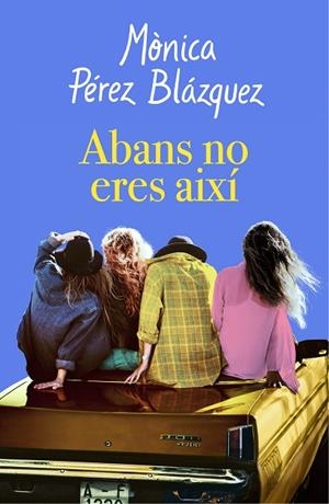 ABANS NO ERES AIXÍ | 9788417627201 | PÉREZ,MÒNICA | Llibreria Geli - Llibreria Online de Girona - Comprar llibres en català i castellà