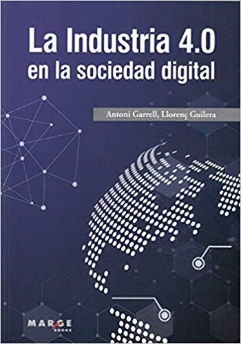 LA INDUSTRIA 4.0 EN LA SOCIEDAD DIGITAL | 9788417313852 | GARRELL GUIU,ANTONI/GUILERA AGÜERA,LLORENÇ | Libreria Geli - Librería Online de Girona - Comprar libros en catalán y castellano
