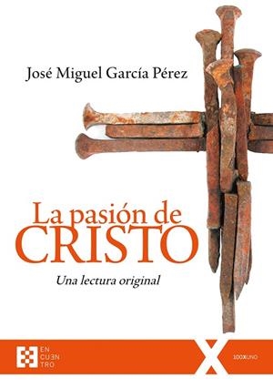 LA PASIÓN DE CRISTO.UNA LECTURA ORIGIANAL | 9788490559567 | GARCÍA PÉREZ,JOSÉ MIGUEL | Libreria Geli - Librería Online de Girona - Comprar libros en catalán y castellano
