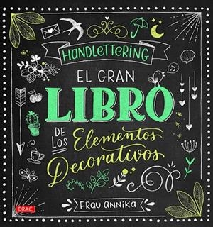 HANDLETTERING.EL GRAN LIBRO DE LOS ELEMETOS DECORATIVOS | 9788498745962 | ANNIKA,FRAU | Llibreria Geli - Llibreria Online de Girona - Comprar llibres en català i castellà