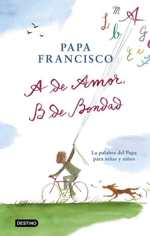 A DE AMOR,B DE BONDAD.LA PALABRA DEL PAPA PARA NIÑAS Y NIÑOS | 9788408204299 | PAPA FRANCISCO | Llibreria Geli - Llibreria Online de Girona - Comprar llibres en català i castellà