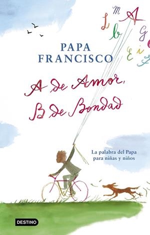 A DE AMOR,B DE BONDAD.LA PALABRA DEL PAPA PARA NIÑAS Y NIÑOS | 9788408204299 | PAPA FRANCISCO | Libreria Geli - Librería Online de Girona - Comprar libros en catalán y castellano