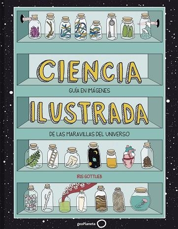 CIENCIA ILUSTRADA.GUÍA EN IMÁGENES DE LAS MARAVILLAS DEL UNIVERSO | 9788408195627 | GOTTLIEB,IRIS | Libreria Geli - Librería Online de Girona - Comprar libros en catalán y castellano