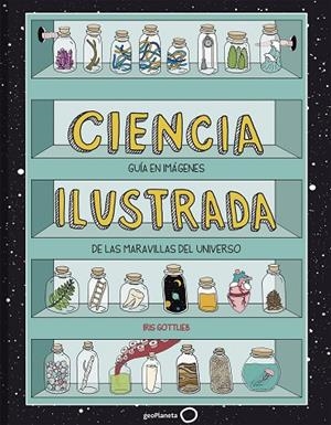 CIENCIA ILUSTRADA.GUÍA EN IMÁGENES DE LAS MARAVILLAS DEL UNIVERSO | 9788408195627 | GOTTLIEB,IRIS | Libreria Geli - Librería Online de Girona - Comprar libros en catalán y castellano