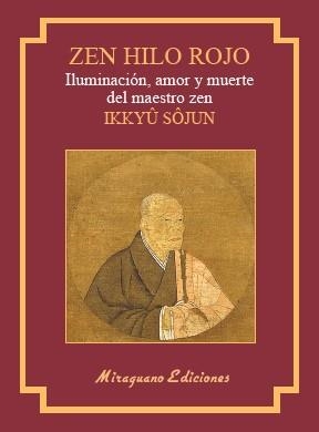 ZEN HILO ROJO.ILUMINACIÓN,AMOR Y MUERTE DEL MAESTRO ZEN IKKUYU SOJUN | 9788478134786 | SHOJUN,IKKUYU | Libreria Geli - Librería Online de Girona - Comprar libros en catalán y castellano