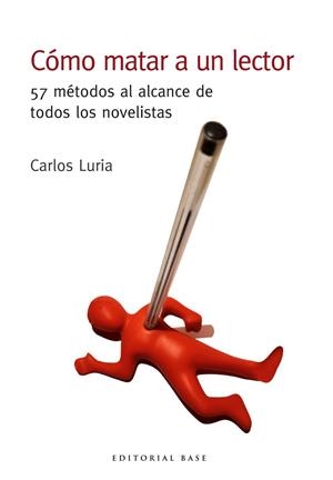 CÓMO MATAR A UN LECTOR.57 MÉTODOS AL ALCANCE DE TODOS LOS NOVELISTAS | 9788417760441 | LURIA,CARLOS | Llibreria Geli - Llibreria Online de Girona - Comprar llibres en català i castellà