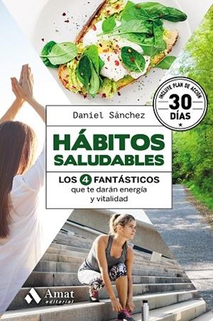 HÁBITOS SALUDABLES.LOS 4 FANTÁSTICOS QUE TE DARÁN ENERGÍA Y VITALIDAD | 9788417208592 | SÁNCHEZ,DANIEL | Llibreria Geli - Llibreria Online de Girona - Comprar llibres en català i castellà