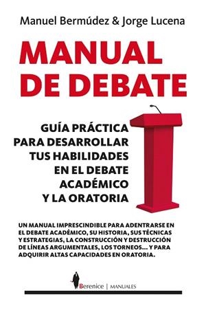 MANUAL DE DEBATE.GUÍA PRÁCTICA PARA DESARROLLAR TUS HABILIDADES EN EL DEBATE ACADÉMICO Y LA ORATORIA | 9788417558970 | BERMÚDEZ,MANUEL/LUCENA,JORGE | Libreria Geli - Librería Online de Girona - Comprar libros en catalán y castellano