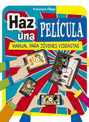 HAZ UNA PELÍCULA | 9788491452355 | FILIPPI,FRANCESCO | Llibreria Geli - Llibreria Online de Girona - Comprar llibres en català i castellà