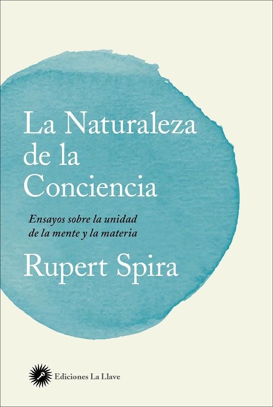 LA NATURALEZA DE LA CONCIENCIA.ENSAYOS SOBRE LA UNIDAD DE LA MENTE Y LA MATERIA | 9788416145553 | SPIRA,RUPERT | Libreria Geli - Librería Online de Girona - Comprar libros en catalán y castellano