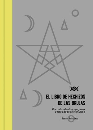 EL LIBRO DE HECHIZOS DE LAS BRUJAS.ENCANTAMIENTOS,CONJUROS Y RITOS DE TODO EL MUNDO | 9788441540804 | BARTLETT,SARAH | Libreria Geli - Librería Online de Girona - Comprar libros en catalán y castellano