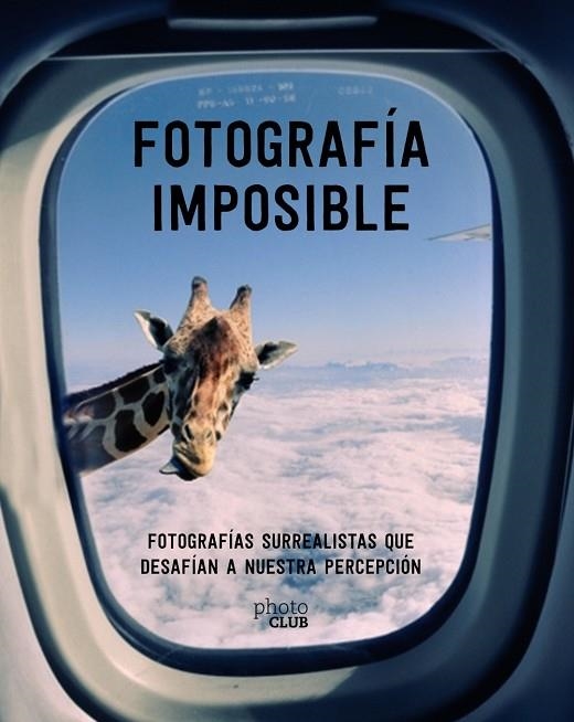 FOTOGRAFÍA IMPOSIBLE.FOTOGRAFÍAS SURREALISTAS QUE DESAFÍAN A NUESTRA PERCEPCIÓN | 9788441540958 | TOROMANOFF,AGATA | Libreria Geli - Librería Online de Girona - Comprar libros en catalán y castellano