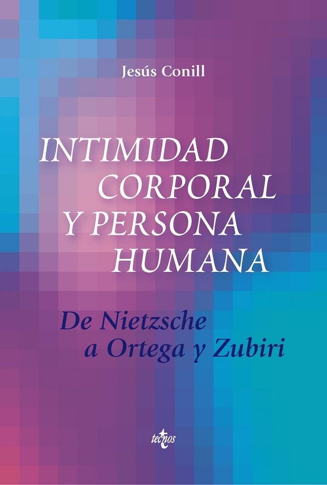 INTIMIDAD CORPORAL Y PERSONA HUMANA.DE NIETZSCHE A ORTEGA Y ZUBIRI | 9788430976317 | CONILL,JESÚS | Libreria Geli - Librería Online de Girona - Comprar libros en catalán y castellano