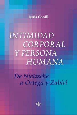 INTIMIDAD CORPORAL Y PERSONA HUMANA.DE NIETZSCHE A ORTEGA Y ZUBIRI | 9788430976317 | CONILL,JESÚS | Llibreria Geli - Llibreria Online de Girona - Comprar llibres en català i castellà