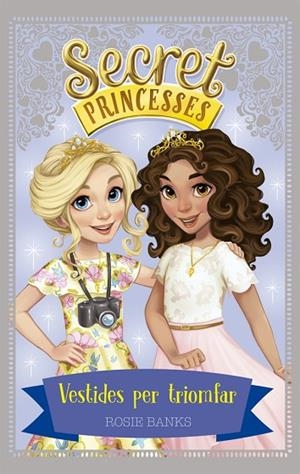 SECRET PRINCESSES 9.VESTIDES PER TRIOMFAR | 9788424664299 | BANKS,ROSIE | Libreria Geli - Librería Online de Girona - Comprar libros en catalán y castellano