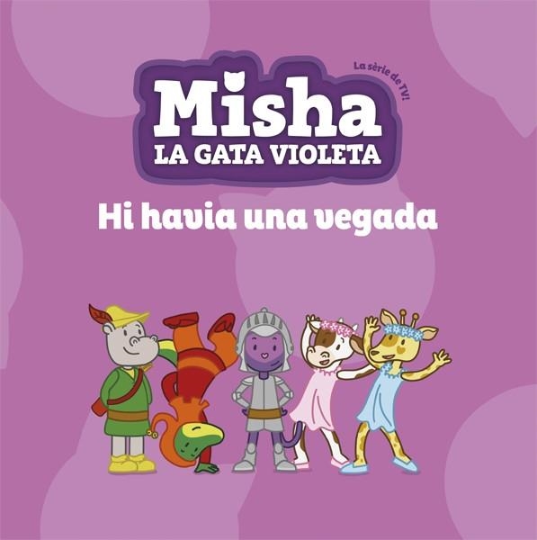 MISHA,LA GATA VIOLETA 5.HI HAVIA UNA VEGADA | 9788424663872 | TV3 | Libreria Geli - Librería Online de Girona - Comprar libros en catalán y castellano