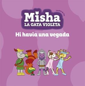 MISHA,LA GATA VIOLETA 5.HI HAVIA UNA VEGADA | 9788424663872 | TV3 | Llibreria Geli - Llibreria Online de Girona - Comprar llibres en català i castellà