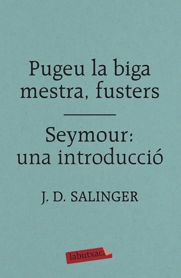 PUGEU LA BIGA MESTRA,FUSTERS/SEYMOUR.UNA INTRODUCCIÓ | 9788417420413 | SALINGER,J.D. | Llibreria Geli - Llibreria Online de Girona - Comprar llibres en català i castellà