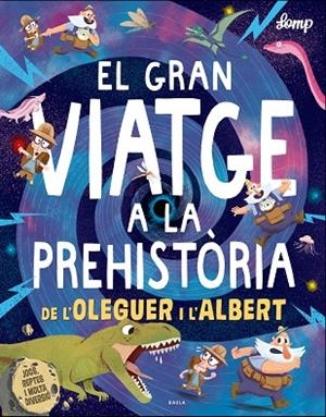 EL GRAN VIATGE A LA PREHISTÒRIA DE L'OLEGUER I L'ALBERT | 9788447937615 | LOMP,STEPHAN | Llibreria Geli - Llibreria Online de Girona - Comprar llibres en català i castellà
