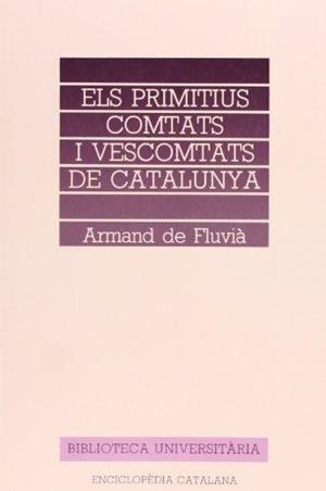 ELS PRIMITIUS COMTATS I VESCOMTATS DE CATALUNYA | 9788477390763 | DE FLUVIÀ ESCORSA, ARMAND | Llibreria Geli - Llibreria Online de Girona - Comprar llibres en català i castellà