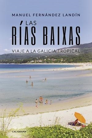 LAS RÍAS BAIXAS.VIAJE A LA GALICIA TROPICAL | 9788417505400 | FERNÁNDEZ LANDÍN, MANUEL | Libreria Geli - Librería Online de Girona - Comprar libros en catalán y castellano