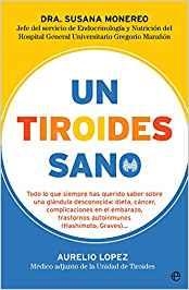 UN TIROIDES SANO.TODO LO QUE SIEMPRE HAS QUERIDO SABER SOBRE UNA GLÁNDULA DESCONOCIDA: DIETA, CÁN | 9788491645542 | MONEREO,SUSANA/LÓPEZ,AURELIO | Llibreria Geli - Llibreria Online de Girona - Comprar llibres en català i castellà