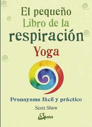EL PEQUEÑO LIBRO DE LA RESPIRACIÓN YOGA | 9788484457824 | SHAW,SCOTT | Libreria Geli - Librería Online de Girona - Comprar libros en catalán y castellano