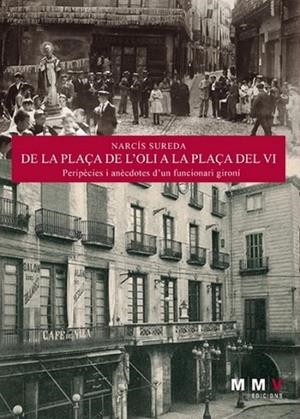 DE LA PLAÇA DE L'OLI A LA PLAÇA DEL VI.PERIPÈCIES I ANÈCDOTES D'UN FUNCIONARI GIRONÍ | 9788409089109 | SUREDA,NARCÍS | Llibreria Geli - Llibreria Online de Girona - Comprar llibres en català i castellà