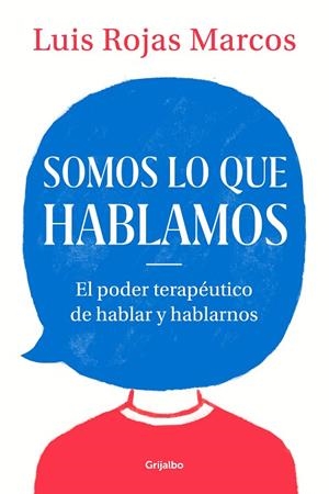 SOMOS LO QUE HABLAMOS.EL PODER TERAPÉUTICO DE HABLAR Y HABLARNOS | 9788425357619 | ROJAS MARCOS,LUIS | Libreria Geli - Librería Online de Girona - Comprar libros en catalán y castellano