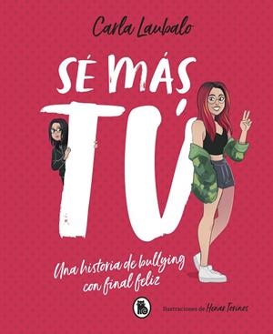 SÉ MÁS TÚ.UNA HISTORIA DE BULLYING CON FINAL FELIZ | 9788402421715 | LAUBALO,CARLA | Llibreria Geli - Llibreria Online de Girona - Comprar llibres en català i castellà
