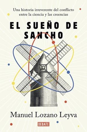 EL SUEÑO DE SANCHO.UNA HISTORIA IRREVERENTE DEL CONFLICTO ENTRE LA CIENCIA Y LAS CREENCIAS | 9788499929620 | LOZANO LEYVA,MANUEL | Llibreria Geli - Llibreria Online de Girona - Comprar llibres en català i castellà