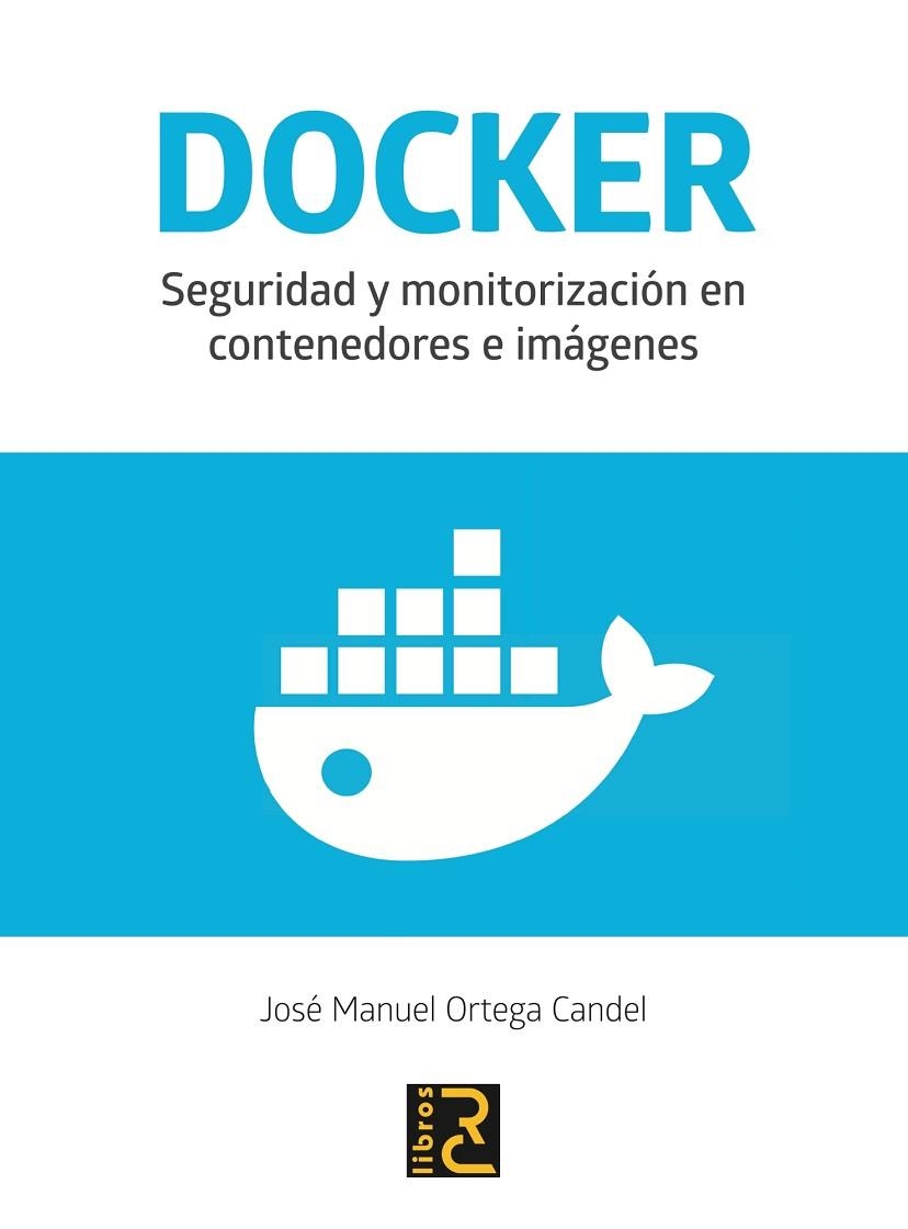 DOCKER.SEGURIDAD Y MONITORIZACIÓN EN CONTENEDORES E IMÁGENES | 9788494897238 | ORTEGA CANDEL,JOSÉ MANUEL | Libreria Geli - Librería Online de Girona - Comprar libros en catalán y castellano