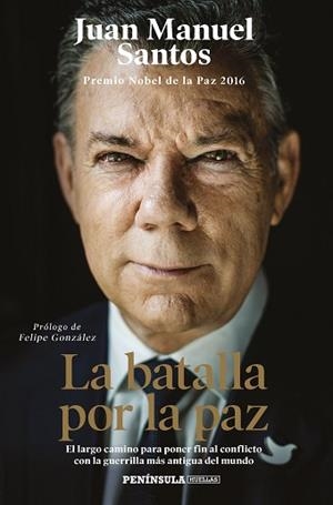 LA BATALLA POR LA PAZ.EL LARGO CAMINO PARA PONER FIN AL CONFLICTO CON LA GUERRILLA MÁS ANTIGUA DEL MUN | 9788499428185 | SANTOS,JUAN MANUEL | Llibreria Geli - Llibreria Online de Girona - Comprar llibres en català i castellà